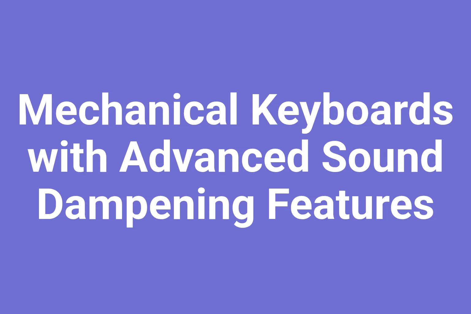 Mechanical Keyboards with Advanced Sound Dampening Features