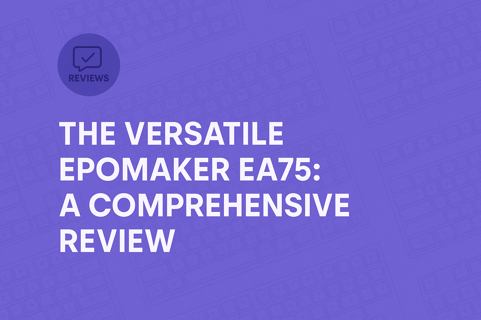 The Versatile EPOMAKER EA75: A Comprehensive Review